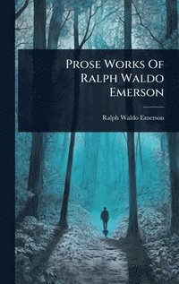 bokomslag Prose Works Of Ralph Waldo Emerson