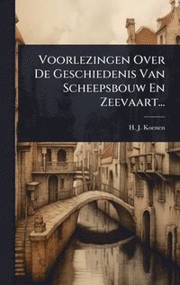 bokomslag Voorlezingen Over De Geschiedenis Van Scheepsbouw En Zeevaart...