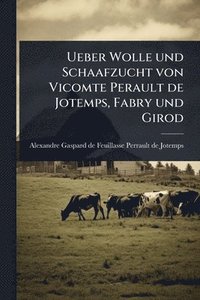 bokomslag Ueber Wolle und Schaafzucht von Vicomte Perault de Jotemps, Fabry und Girod