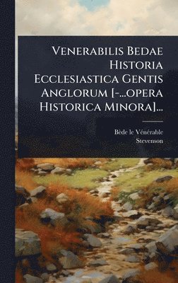 bokomslag Venerabilis Bedae Historia Ecclesiastica Gentis Anglorum [-...opera Historica Minora]...