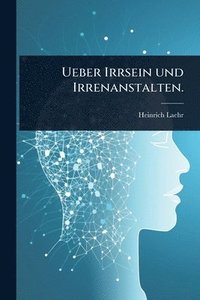 bokomslag Ueber Irrsein und Irrenanstalten.