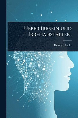 bokomslag Ueber Irrsein und Irrenanstalten.