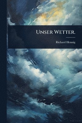 Richard Hennig - Unser Wetter., Häftad