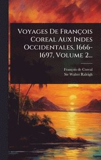 bokomslag Voyages De François Coreal Aux Indes Occidentales, 1666-1697, Volume 2...