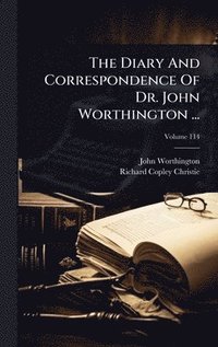 bokomslag The Diary And Correspondence Of Dr. John Worthington ...