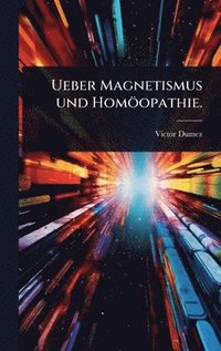 bokomslag Ueber Magnetismus und Homöopathie.