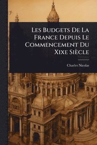 bokomslag Les Budgets De La France Depuis Le Commencement Du Xixe Siècle
