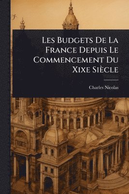 bokomslag Les Budgets De La France Depuis Le Commencement Du Xixe Siècle
