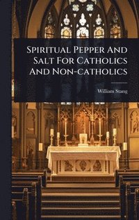 bokomslag Spiritual Pepper And Salt For Catholics And Non-catholics
