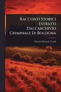 bokomslag Racconti Storici Estratti Dall'archivio Criminale Di Bologna