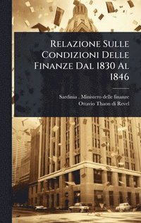 bokomslag Relazione Sulle Condizioni Delle Finanze Dal 1830 Al 1846
