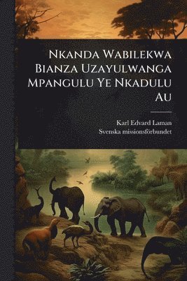 Karl Edvard Laman, Svenska Missionsförbundet, Svenska missionsfÃ¶rbundet - Nkanda Wabilekwa Bianza Uzayulwanga Mpangulu Ye Nkadulu Au, Häftad