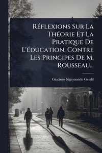 bokomslag RÃ(c)flexions Sur La ThÃ(c)orie Et La Pratique De L'Ã(c)ducation, Contre Les Principes De M. Rousseau...