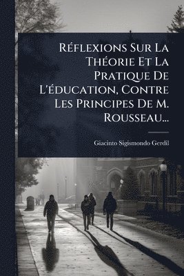 bokomslag RÃ(c)flexions Sur La ThÃ(c)orie Et La Pratique De L'Ã(c)ducation, Contre Les Principes De M. Rousseau...