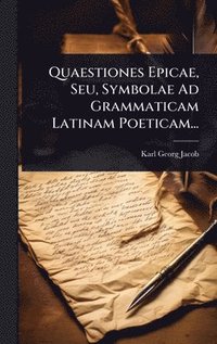 bokomslag Quaestiones Epicae, Seu, Symbolae Ad Grammaticam Latinam Poeticam...