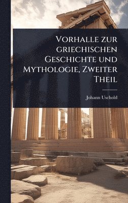 bokomslag Vorhalle zur griechischen Geschichte und Mythologie, Zweiter Theil