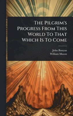 bokomslag Pilgrim's Progress From This World To That Which Is To Come