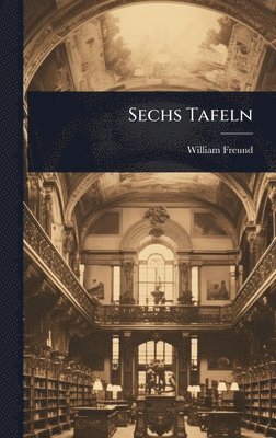 William Freund - Sechs Tafeln, Inbunden