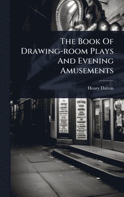 bokomslag The Book Of Drawing-room Plays And Evening Amusements