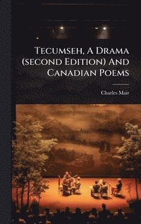 bokomslag Tecumseh, A Drama (second Edition) And Canadian Poems