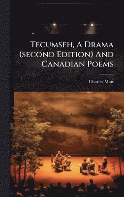 bokomslag Tecumseh, A Drama (second Edition) And Canadian Poems