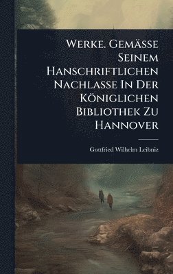 bokomslag Werke. Gemässe Seinem Hanschriftlichen Nachlasse In Der Königlichen Bibliothek Zu Hannover