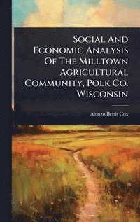 bokomslag Social And Economic Analysis Of The Milltown Agricultural Community, Polk Co. Wisconsin