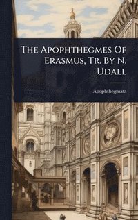 bokomslag Apophthegmes Of Erasmus, Tr. By N. Udall