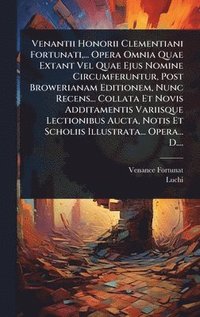 bokomslag Venantii Honorii Clementiani Fortunati, ... Opera Omnia Quae Extant Vel Quae Ejus Nomine Circumferuntur, Post Browerianam Editionem, Nunc Recens... Co