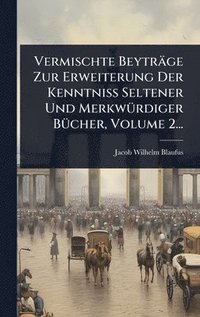 bokomslag Vermischte Beyträge Zur Erweiterung Der KenntniÃ? Seltener Und MerkwÃ1/4rdiger BÃ1/4cher, Volume 2...