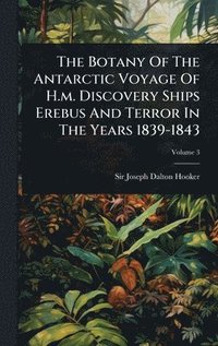 bokomslag Botany Of The Antarctic Voyage Of H.m. Discovery Ships Erebus And Terror In The Years 1839-1843