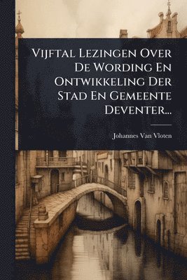 bokomslag Vijftal Lezingen Over De Wording En Ontwikkeling Der Stad En Gemeente Deventer...