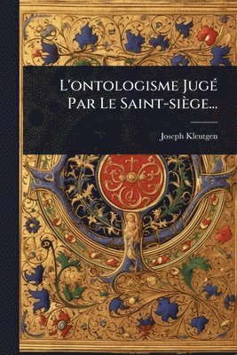 bokomslag L'ontologisme JugÃ(c) Par Le Saint-siège...