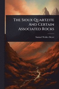 bokomslag Sioux Quartzite And Certain Associated Rocks