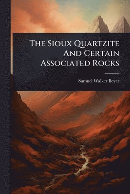 bokomslag Sioux Quartzite And Certain Associated Rocks