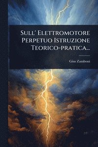 bokomslag Sull' Elettromotore Perpetuo Istruzione Teorico-pratica...