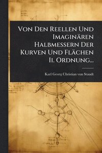 bokomslag Von Den Reellen Und Imaginären Halbmessern Der Kurven Und Flächen Ii. Ordnung...