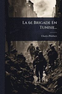 bokomslag 6e Brigade En Tunisie...