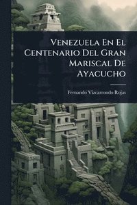 bokomslag Venezuela En El Centenario Del Gran Mariscal De Ayacucho