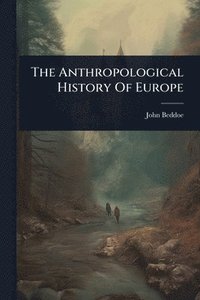 bokomslag The Anthropological History Of Europe