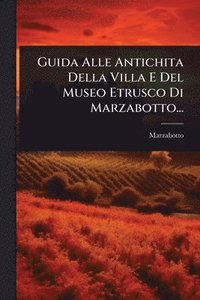 bokomslag Guida Alle Antichita Della Villa E Del Museo Etrusco Di Marzabotto...
