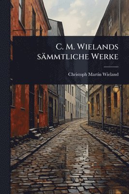 bokomslag C. M. Wielands sämmtliche Werke