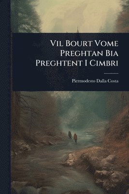 bokomslag Vil Bourt Vome Preghtan Bia Preghtent I Cimbri