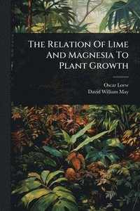 bokomslag Relation Of Lime And Magnesia To Plant Growth