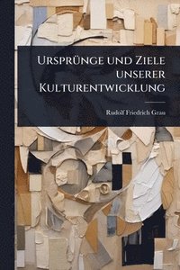 bokomslag UrsprÃ1/4nge und Ziele unserer Kulturentwicklung