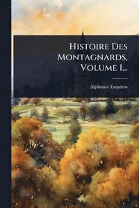 bokomslag Histoire Des Montagnards, Volume 1...