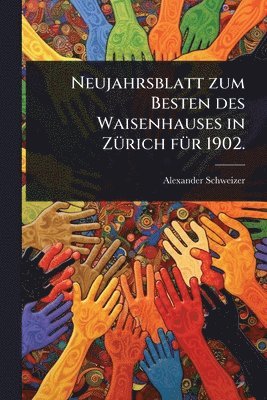 bokomslag Neujahrsblatt zum Besten des Waisenhauses in ZÃ1/4rich fÃ1/4r 1902.