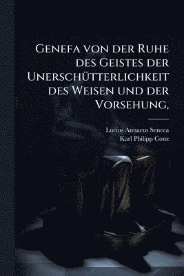 bokomslag Genefa von der Ruhe des Geistes der UnerschÃ1/4tterlichkeit des Weisen und der Vorsehung,