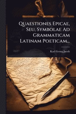 bokomslag Quaestiones Epicae, Seu, Symbolae Ad Grammaticam Latinam Poeticam...