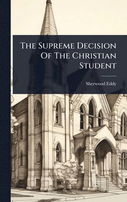 bokomslag The Supreme Decision Of The Christian Student